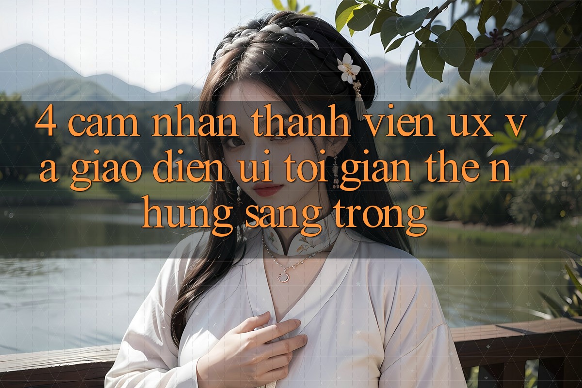 4. Cảm nhận Thành viên (UX) và Giao Diện (UI): Tối Giản Thế nhưng Sang trọng 4. Cảm nhận Thành viên (UX) và Giao Diện (UI): Tối Giản Thế nhưng Sang trọng