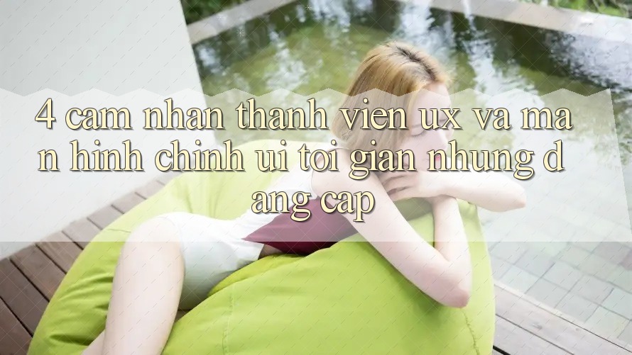 4. Cảm nhận Thành viên (UX) và Màn hình chính (UI): Tối Giản Nhưng Đẳng Cấp 4. Cảm nhận Thành viên (UX) và Màn hình chính (UI): Tối Giản Nhưng Đẳng Cấp