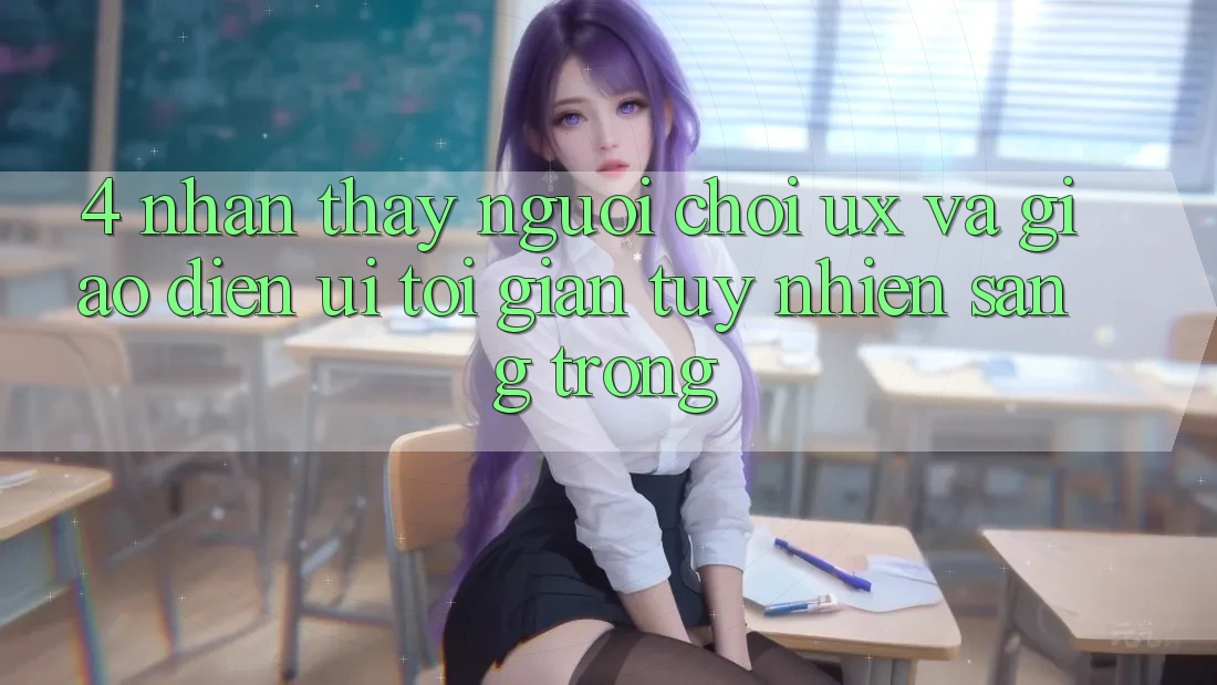 4. Nhận thấy Người chơi (UX) và Giao Diện (UI): Tối Giản Tuy nhiên Sang trọng 4. Nhận thấy Người chơi (UX) và Giao Diện (UI): Tối Giản Tuy nhiên Sang trọng