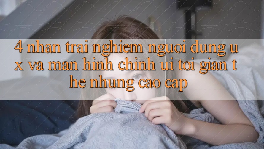 4. Nhận trải nghiệm Người Dùng (UX) và Màn hình chính (UI): Tối Giản Thế nhưng Cao cấp 4. Nhận trải nghiệm Người Dùng (UX) và Màn hình chính (UI): Tối Giản Thế nhưng Cao cấp