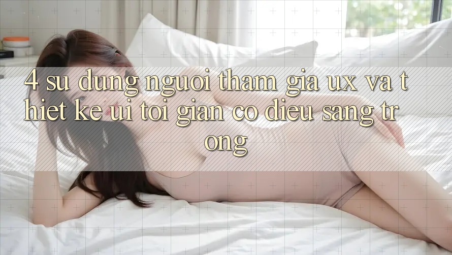 4. Sử dụng Người tham gia (UX) và Thiết kế (UI): Tối Giản Có điều Sang trọng 4. Sử dụng Người tham gia (UX) và Thiết kế (UI): Tối Giản Có điều Sang trọng