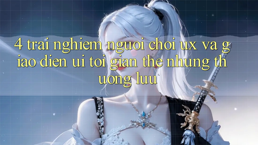 4. Trải nghiệm Người chơi (UX) và Giao Diện (UI): Tối Giản Thế nhưng Thượng lưu 4. Trải nghiệm Người chơi (UX) và Giao Diện (UI): Tối Giản Thế nhưng Thượng lưu