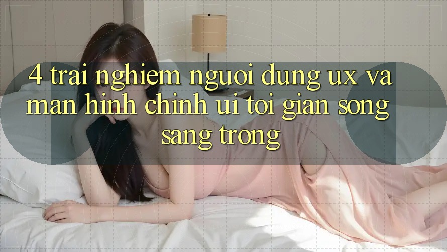 4. Trải Nghiệm Người Dùng (UX) và Màn hình chính (UI): Tối Giản Song Sang trọng 4. Trải Nghiệm Người Dùng (UX) và Màn hình chính (UI): Tối Giản Song Sang trọng