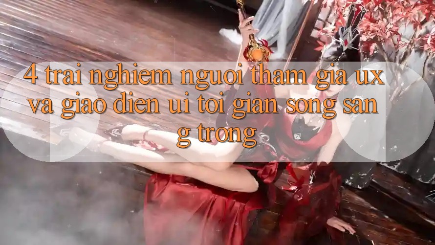 4. Trải Nghiệm Người tham gia (UX) và Giao Diện (UI): Tối Giản Song Sang trọng 4. Trải Nghiệm Người tham gia (UX) và Giao Diện (UI): Tối Giản Song Sang trọng
