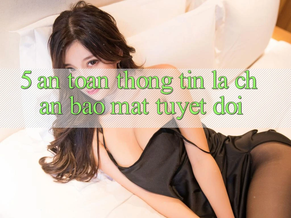 5. An Toàn Thông Tin: Lá Chắn Bảo Mật Tuyệt Đối
