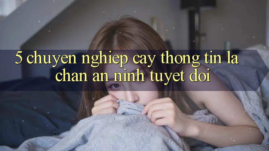 5. Chuyên nghiệp cậy Thông Tin: Lá Chắn An ninh Tuyệt Đối 5. Chuyên nghiệp cậy Thông Tin: Lá Chắn An ninh Tuyệt Đối