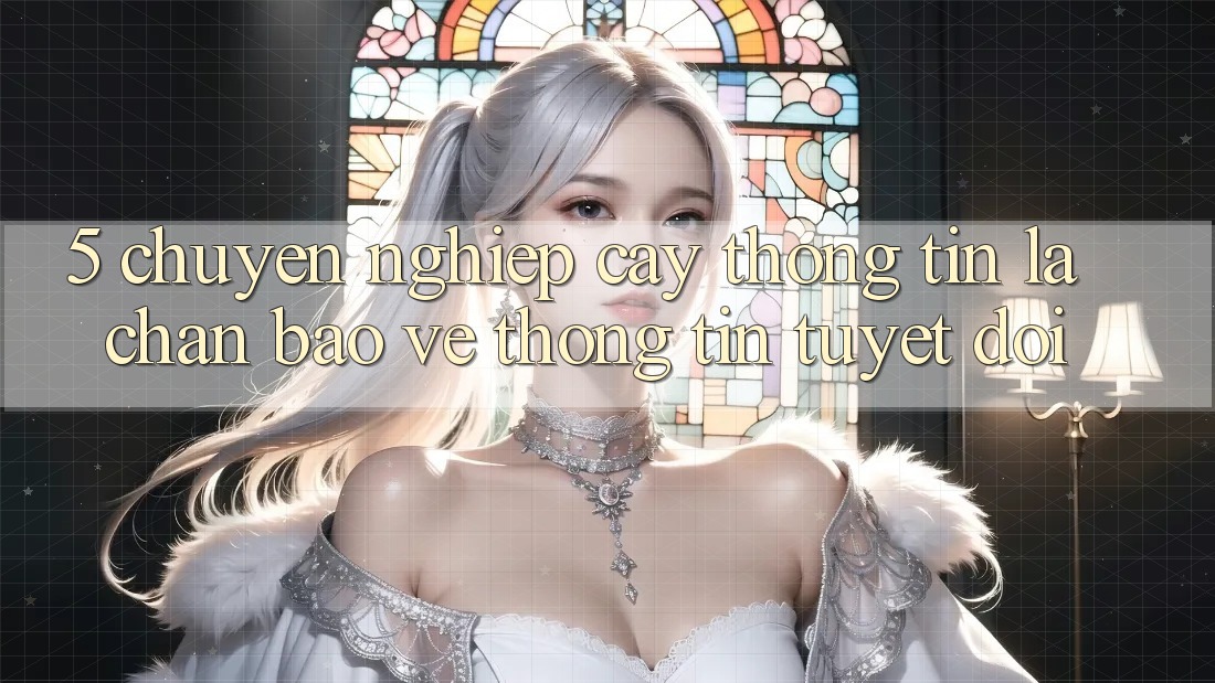 5. Chuyên nghiệp cậy Thông Tin: Lá Chắn Bảo vệ thông tin Tuyệt Đối 5. Chuyên nghiệp cậy Thông Tin: Lá Chắn Bảo vệ thông tin Tuyệt Đối