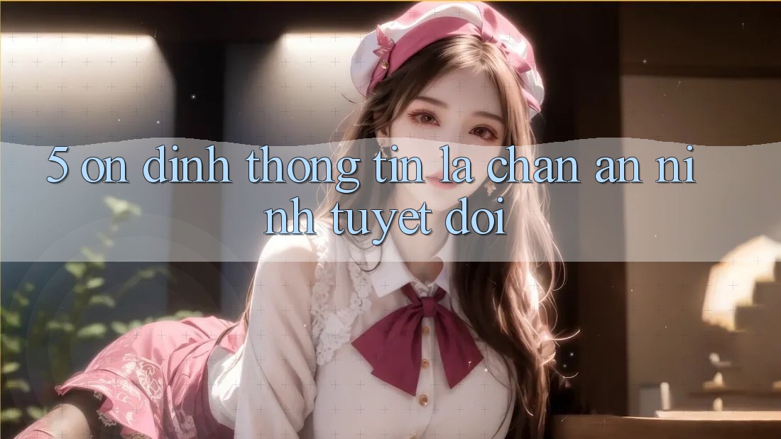 5. Ổn định Thông Tin: Lá Chắn An ninh Tuyệt Đối 5. Ổn định Thông Tin: Lá Chắn An ninh Tuyệt Đối