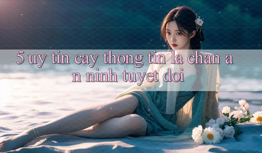 5. Uy tín cậy Thông Tin: Lá Chắn An ninh Tuyệt Đối
