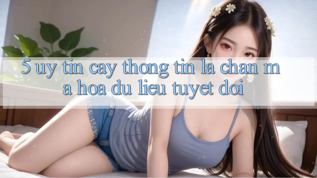 5. Uy tín cậy Thông Tin: Lá Chắn Mã hóa dữ liệu Tuyệt Đối 5. Uy tín cậy Thông Tin: Lá Chắn Mã hóa dữ liệu Tuyệt Đối