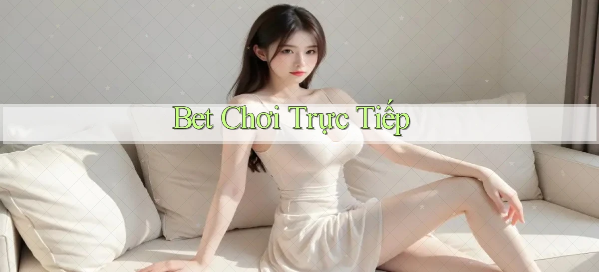bet Chơi trực tiếp