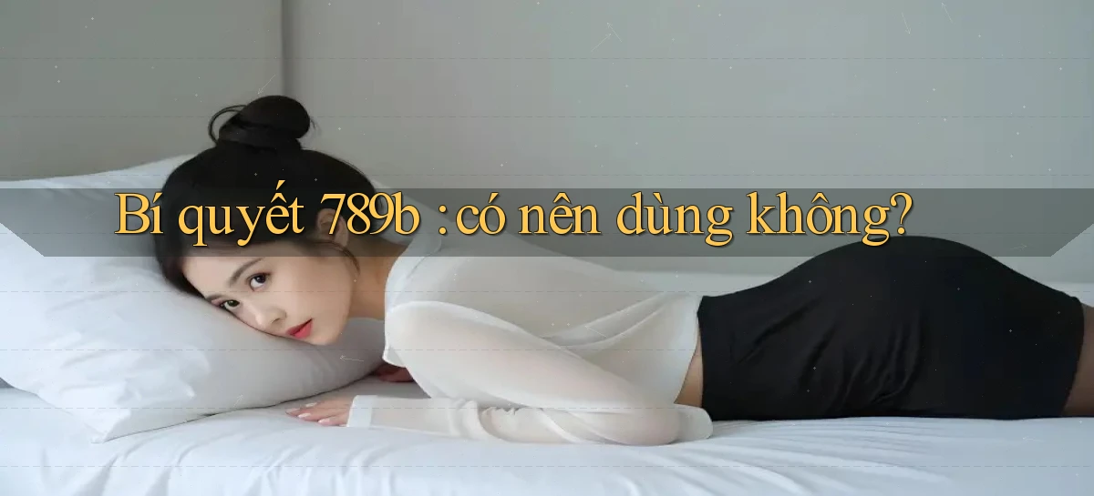 Bí quyết 789b có nên dùng không
