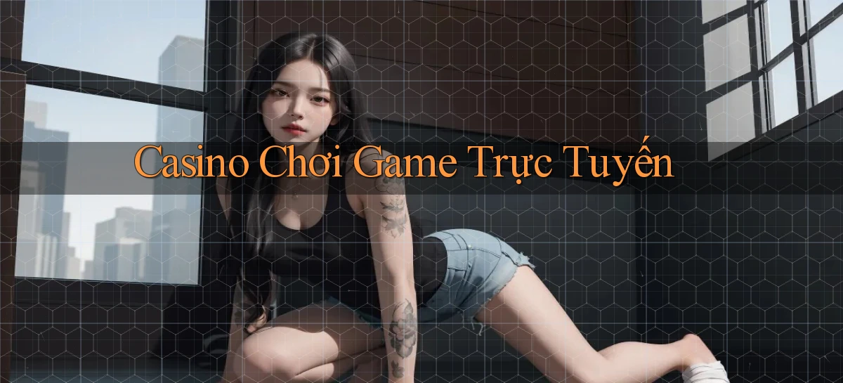 Casino Chơi game trực tuyến