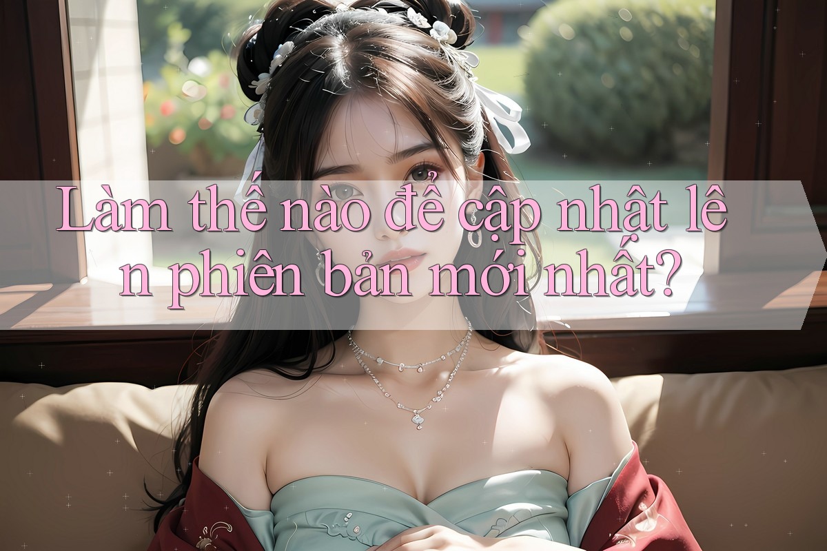 Làm thế nào để cập nhật lên phiên bản mới nhất? Làm thế nào để cập nhật lên phiên bản mới nhất?