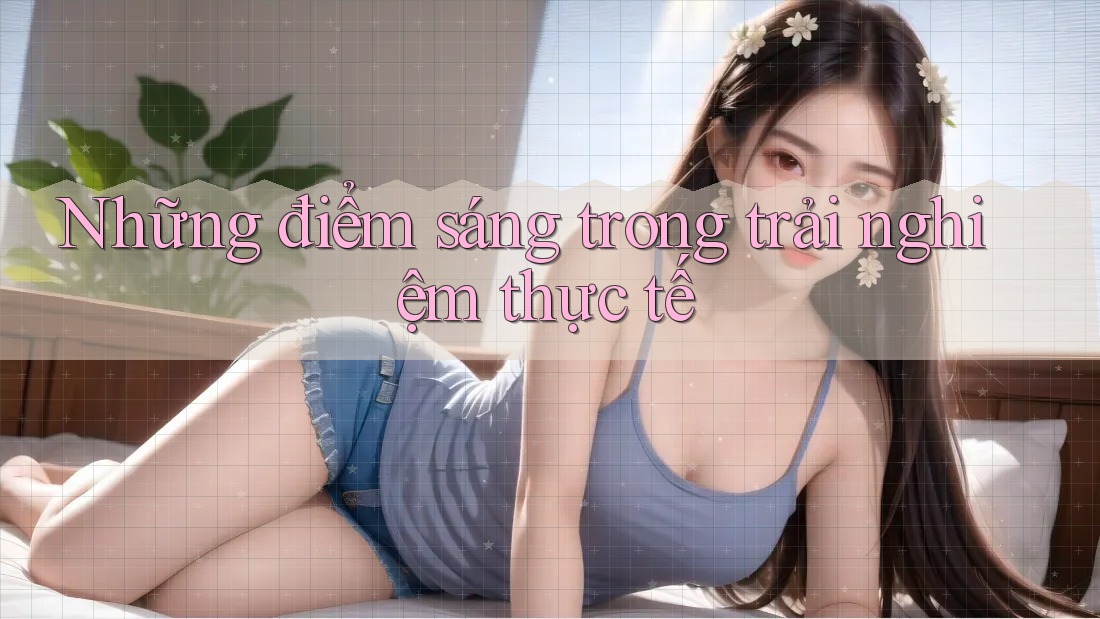 Những điểm sáng trong trải nghiệm thực tế