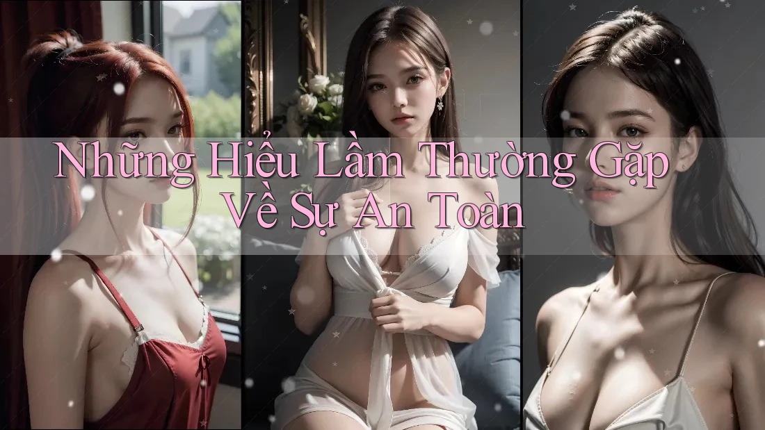Những Hiểu Lầm Thường Gặp Về Sự An Toàn
