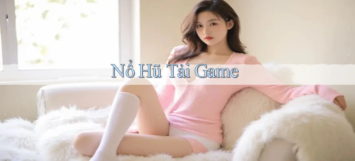 nổ hũ Tải game