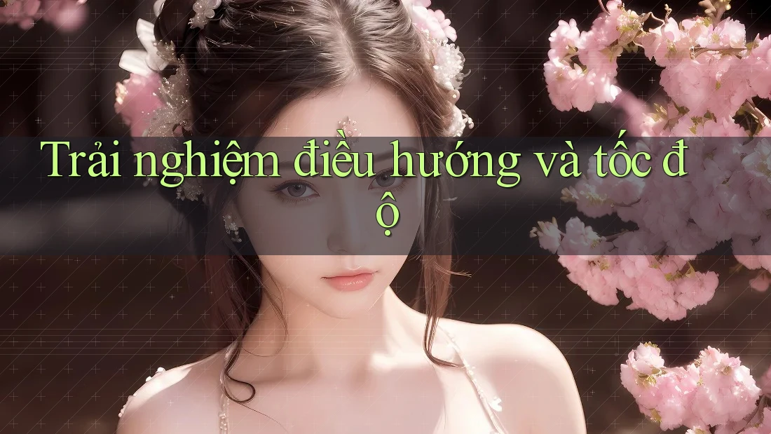 Trải nghiệm điều hướng và tốc độ